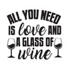 a Glass of Wine All You Need is Love Quote