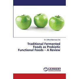Traditional Fermented Foods as Probiotic Functional Foods – A Review
