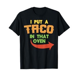 I Put A Taco In That Oven Pregnancy Men Cinco De Mayo Baby T-Shirt