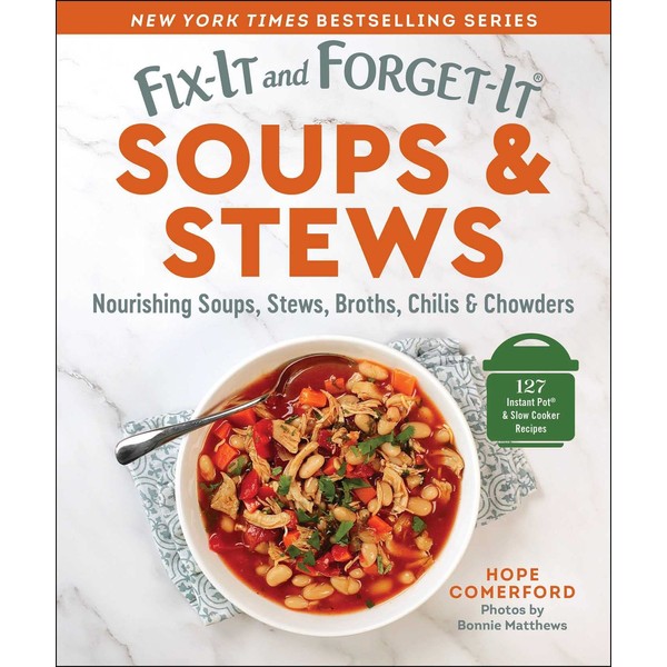 Fix-It and Forget-It Soups & Stews: Nourishing Soups, Stews, Broths,