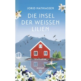 Die Insel der weißen Lilien: Roman | Eine berührende Liebesgeschichte im traumhaften Norwegen