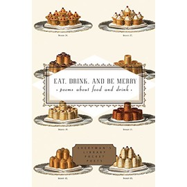 Eat, Drink, and Be Merry: Poems About Food and Drink (Everyman's Library Pocket Poets Series)
