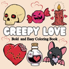 Creepy Love Bold and Easy Coloring Book: Scary Sweet valentine’s day Coloring Pages for Adults and Teens, 50 Large Thick- Lined designs for Fun and Stress-Relief,