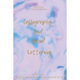Grid Paper Practice Sheets For Calligraphy And Hand Lettering. Notebook For Beginners And Experts.
