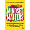 Mindset Matters: Developing Mental Agility and Resilience to Thrive in