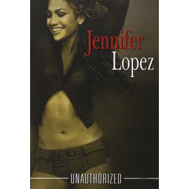 JENNIFER LOPEZ - JENNIFER LOPEZ UNAUTHORIZE