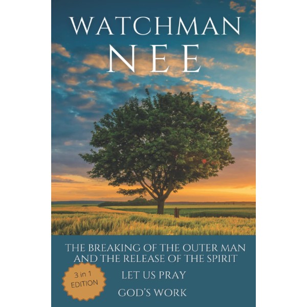 Watchman Nee Collection: The Breaking of the Outer Man and