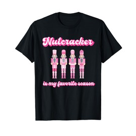 Nutcracker Is My Favorite Season, Matching Family Christmas T-Shirt
