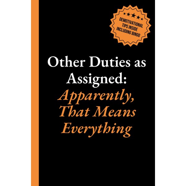 Other Duties As Assigned - Apparently, That Means Everything: 6x9