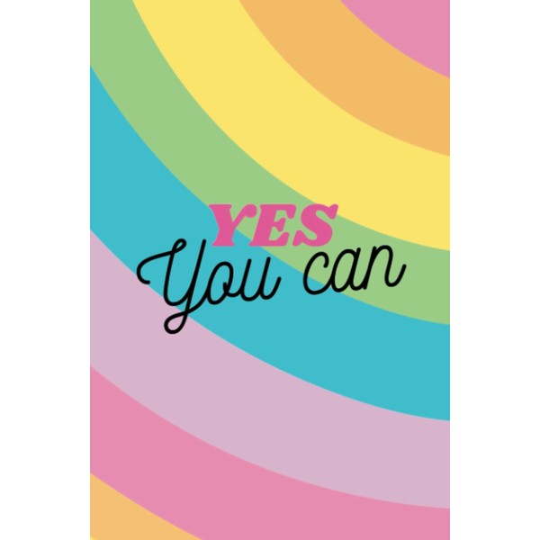 Yes You Can: A Journal to Help You Create Your