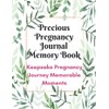 Precious Pregnancy Journal Memory Book: Keepsake Pregnancy Journey Memorable Moments