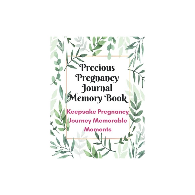 Precious Pregnancy Journal Memory Book: Keepsake Pregnancy Journey Memorable Moments