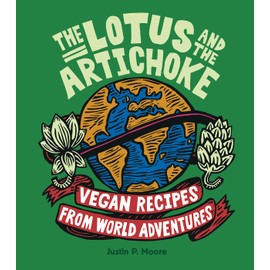 The Lotus and the Artichoke: Vegan Recipes from World Adventures (Edition Kochen ohne Knochen)