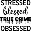 Stressed Blessed True Crime Obsessed Vinyl Decal Sticker for Car/Window/Wall