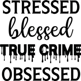 Stressed Blessed True Crime Obsessed Vinyl Decal Sticker for Car/Window/Wall (Gold)