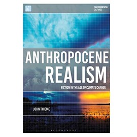 Anthropocene Realism: Fiction in the Age of Climate Change