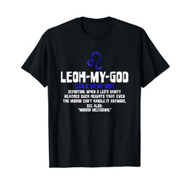 Leoh-my-god - When a Leo's Vanity Reaches Such Heights That T-Shirt, black