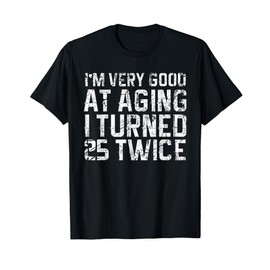 Funny 50th Birthday Good At Aging Turned 25 Twice Humor T-Shirt