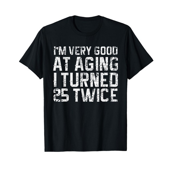 Funny 50th Birthday Good At Aging Turned 25 Twice Humor
