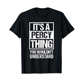 It's A Percy Thing You Wouldn't Understand - First Name T-Shirt
