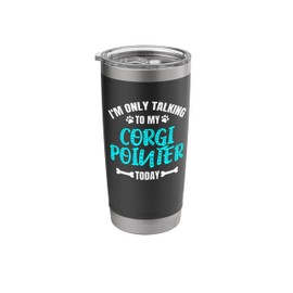 Corgi Pointers I'm Only Talking To My Corgi Pointer Today Stainless Steel Insulated Tumbler