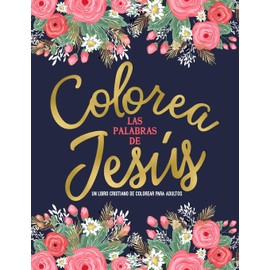 Colorea las palabras de Jesús: Un libro cristiano de colorear para adultos
