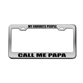 My Favorite People Call ME PAPA Chrome License Plate Frame Tag Black