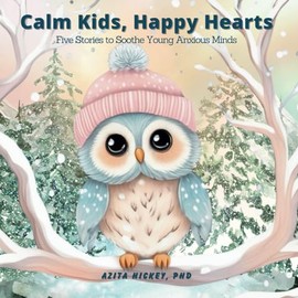 Calm Kids, Happy Heart: Five Stories to Soothe Young Anxious Minds
