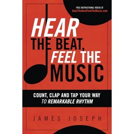 Hear the Beat, Feel the Music: Count, Clap and Tap Your Way to Remarkable Rhythm
