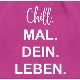 Shirtracer - Gym Bag Backpack - Sayings Statement - Chill Mal Dein Leben | Christmas Gifts Teenagers, 05 Fuchsia