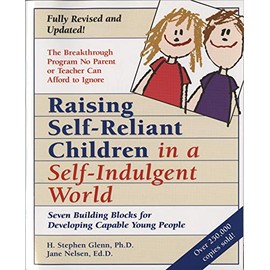 Raising Self-Reliant Children in a Self-Indulgent World: Seven Building Blocks for Developing Capable Young People