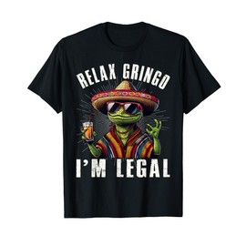 Relax Gringo I'm Legal Mexican Lizard Funny T-Shirt