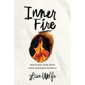 Inner Fire: Protecting Your Spirit from Corporate Burnout