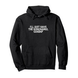 I'll Just Have Kongnamul Gukbap Best Favorite Korean Food Pullover Hoodie