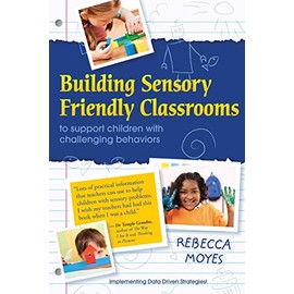 Building Sensory Friendly Classrooms to Support Children with Challenging Behaviors: Implementing Data Driven Strategies!