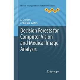 Decision Forests for Computer Vision and Medical Image Analysis