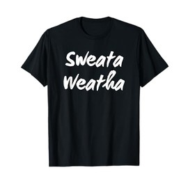 Sweata Weatha, Womens Funny Sweater Weather, Fall, Autumn T-Shirt
