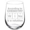 Wine Glass Goblet Funny Geek Nerd Science According To Chemistry Wine Is A Solution (17 oz Stemless)
