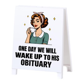GoldenFleece One Day We Will Wake Up To His Obituary Funny Political Satirical Desk Decor Humorous Desk Sign Plaque Gifts Holiday Party Decor Gag Fun Gift for Friends Coworkers White Elephant Gifts