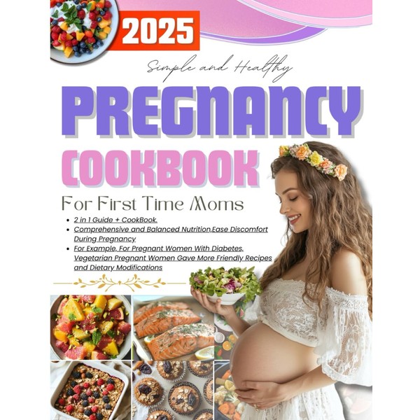 Simple And Healthy Pregnancy Cookbook For First Time Moms: Prenatal
