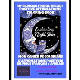 Magic Moons My BILINGUAL English/French Coloring Book with AFFIRMATIONS // Mon livre de Coloriages BILINGUE Anglais/Français avec AFFIRMATIONS POSITIVES