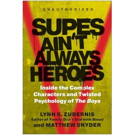 Supes Ain't Always Heroes: Inside the Complex Characters and Twisted Psychology of The Boys