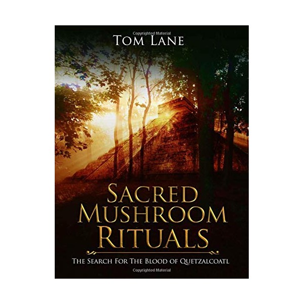 Sacred Mushroom Rituals: The Search for the Blood of Quetzalcoatl