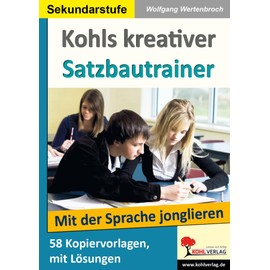 Kohls kreativer Satzbautrainer - Mit der Sprache jonglieren