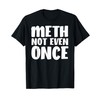 Funny Meth Not Even Once Meme - Methamphetamine T-Shirt