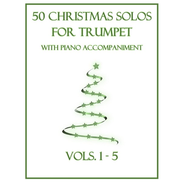 50 Christmas Solos for Trumpet with Piano Accompaniment: Vols. 1-5