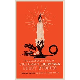 The Valancourt Book of Victorian Christmas Ghost Stories, Volume Three