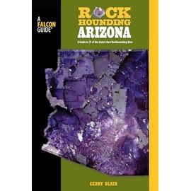 Rockhounding Arizona: A Guide To 75 Of The State's Best Rockhounding Sites