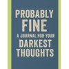 Probably Fine: A Journal for Your Darkest Thoughts