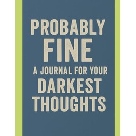 Probably Fine: A Journal for Your Darkest Thoughts